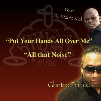 Put Your Hands All over Me / All That Noise by Ghetto Prince