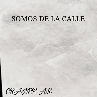 Somos De La Calle by Craner AK