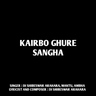 Kairbo Ghure Sangha by DJ Shibeswar Arahara