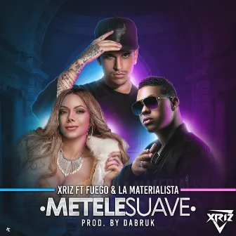 Métele suave (feat. Fuego & La Materialista) by Xriz