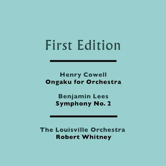 Henry Cowell: Ongaku for Orchestra - Benjamin Lees: Symphony No. 2 by Robert Whitney