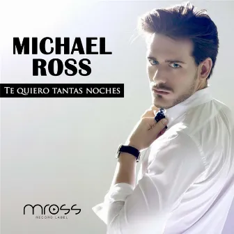 Te Quiero Tantas Noches by Michael Ross