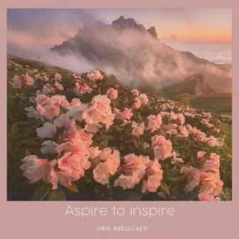 Aspire to Inspire by Unis Abdullaev