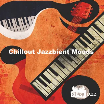 Chillout Jazzbient Moods by Study Jazz