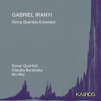 Gabriel Iranyi: String Quartets Extended by Wojciech Garbowski