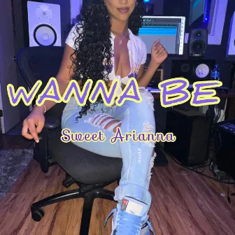 Wanna Be by Sweet Arianna