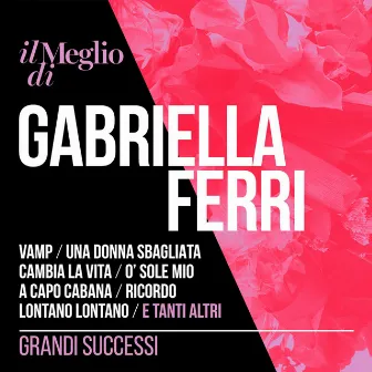 Il Meglio Di Gabriella Ferri: Grandi Successi by Gabriella Ferri