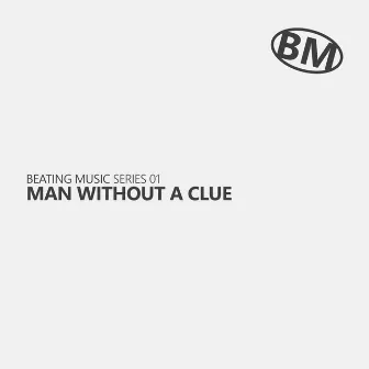 Series 01: Man Without A Clue by Man Without A Clue