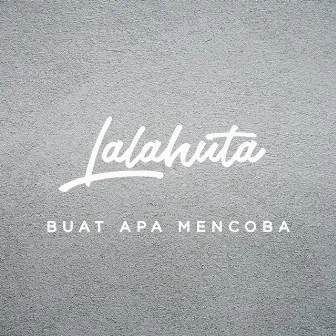 Buat Apa Mencoba by Lalahuta