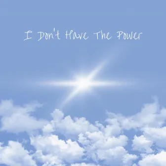 I Don't Have The Power by Petrina DeLacey