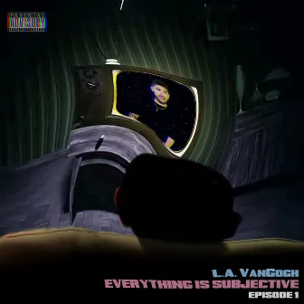 Everything Is Subjective: Episode 1 by L.A. VanGogh