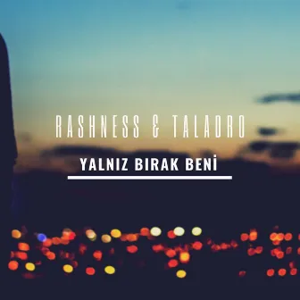 Yalnız Bırak Beni by Rashness