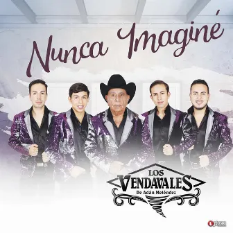 Nunca Imaginé by Los Vendavales de Adan Melendez