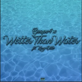 Wetter Than Water by Guapo4x