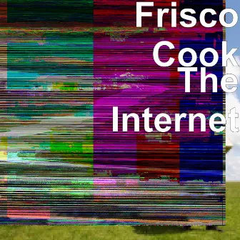 The Internet by Frisco Cook