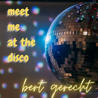 Meet Me at the Disco (Club Mix) by Bert Gerecht