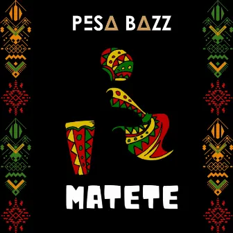 Matete by Pesa Bazz