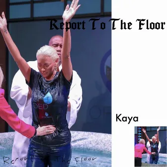 Report To The Floor by Kaya Jones