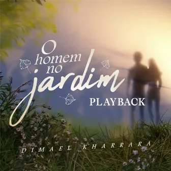 O Homem no Jardim (Playback) by Dimael Kharrara