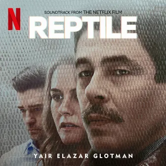 Reptile (Soundtrack from the Netflix Film) by Yair Elazar Glotman