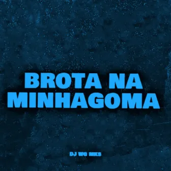 Brota aqui na minha goma by DJ Wg Mks