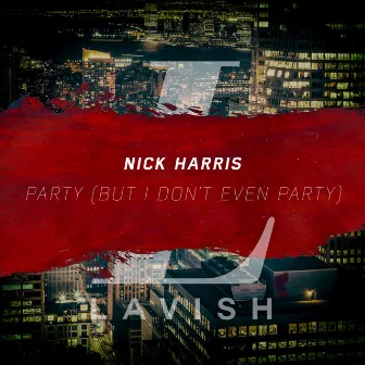 Party (But I Don't Even Party) - Single by Nick Harris