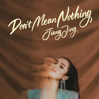 Don't Mean Nothing by 江靜 Jiang Jing