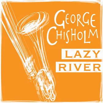 Lazy River by George Chisholm