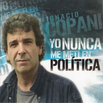 Yo Nunca me Metí en Política by Ignacio Copani