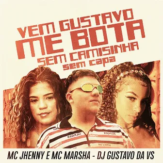 Vem Gustavo Me Bota Sem Camisinha Sem Capa by MC Marsha