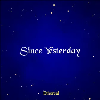 Since Yesterday by Ethereal