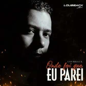 Onde Foi Que Eu Parei by Loubback