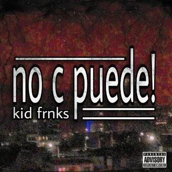 No C Puede! by Kid Frnks