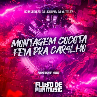 Montagem Cocota Feia pra Car4Lho by Dj Muttley