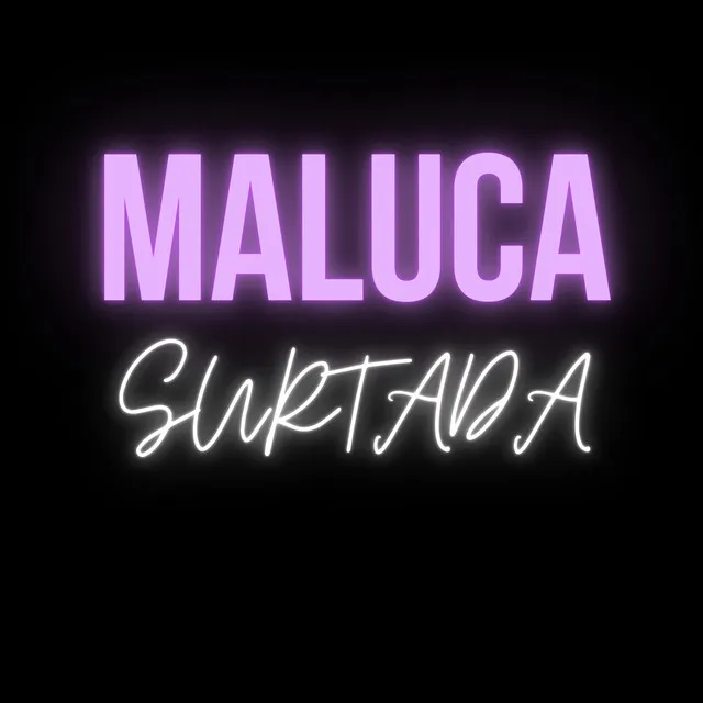 Maluca Surtada