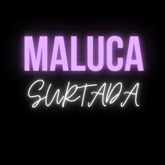 Maluca Surtada by Mc BRaw