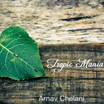 Tropic Mania by Arnav Chelani