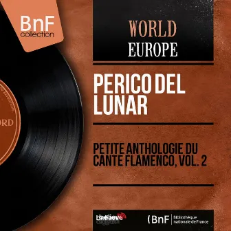 Petite anthologie du cante flamenco, vol. 2 (Mono Version) by Perico el del Lunar