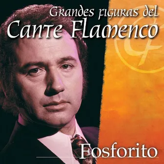 Grandes Figuras del Cante Flamenco : Fosforito by Fosforito