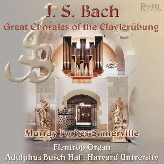 J. S. Bach: Great Chorales of the Clavierübung on the 1957 Flentrop organ, Busch Hall, Harvard University by Murray Forbes Somerville