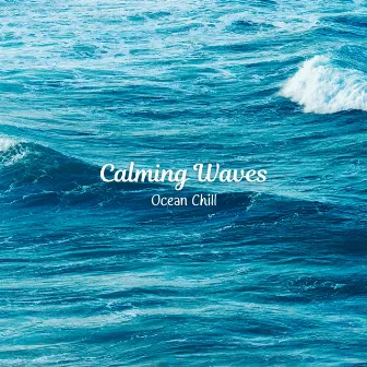 Calming Waves: Ocean Chill by The Ocean Waves Sounds