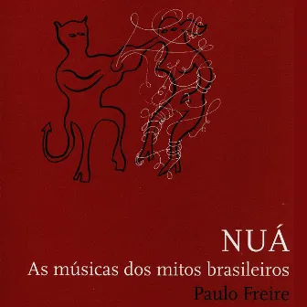 Nuá - Songs for the Traditional Brazilian Myths / Musicas para os Mitos Brasileiros by Paulo Freire