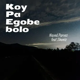 Koy Pa Egobe bolo by Naved Parvez