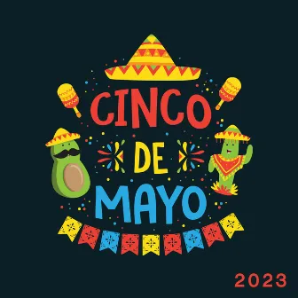 Cinco De Mayo 2023 – Mexican Music To Celebrate And Party by World Traditions