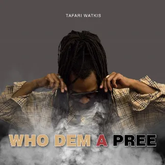 Who Dem a Pree by Tafari Watkis