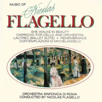 Flagello: She Walks in Beauty & Capriccio for Cello and Orchestra - Lautrec: Ballet Suite, Remembrance, & Contemplazioni di Michelangelo by Nicolas Flagello