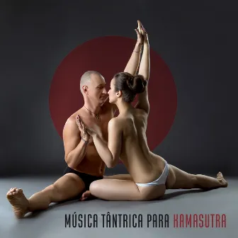 Música Tântrica para Kamasutra: Massagem Sensual e Sexo Transcendental by Tantric Sex Background Music Experts