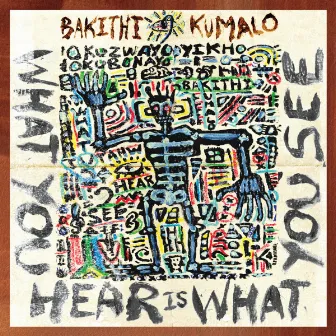 What You Hear Is What You See by Bakithi Kumalo