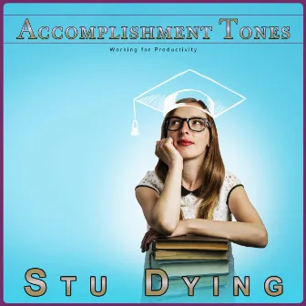 Accomplishment Tones: Working for Productivity by Stu Dying