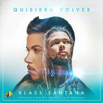 Quisiera Volver by Klass Santana